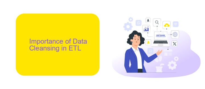 Importance of Data Cleansing in ETL Importance of Data Cleansing in ETL